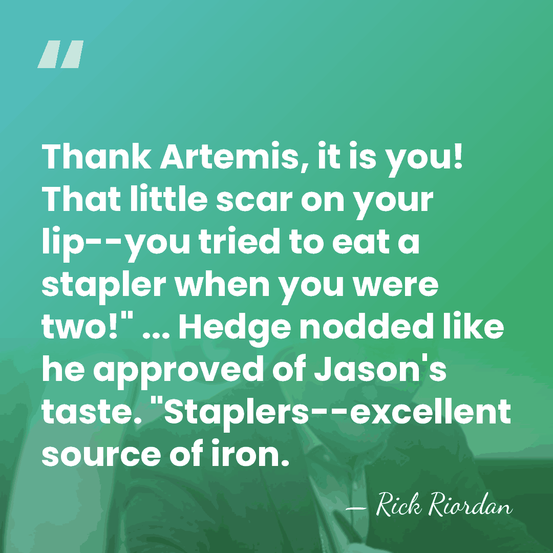 Thank Artemis, it is you! That little scar on your lip--you tried&hellip; - Rick Riordan