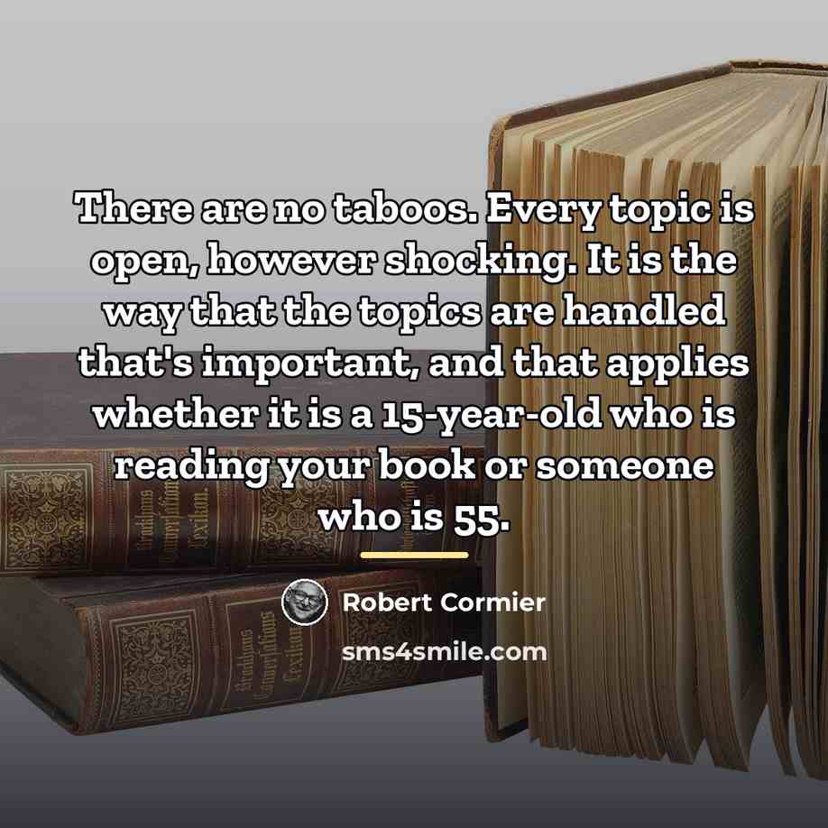 “There are no taboos. Every topic is open, however shocking.…” quote by Robert Cormier
