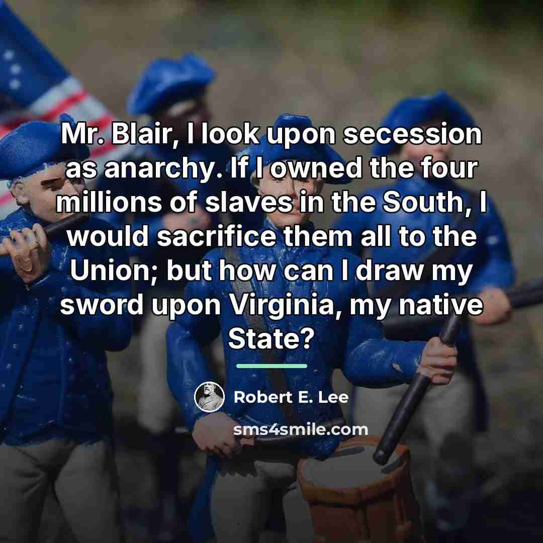 “Mr. Blair, I look upon secession as anarchy. If I…” quote by Robert E. Lee