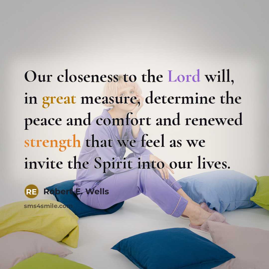 “Our closeness to the Lord will, in great measure, determine…” quote by Robert E. Wells