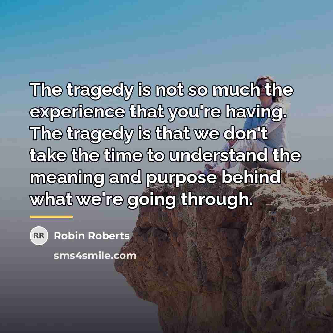 “The tragedy is not so much the experience that you're…” quote by Robin Roberts