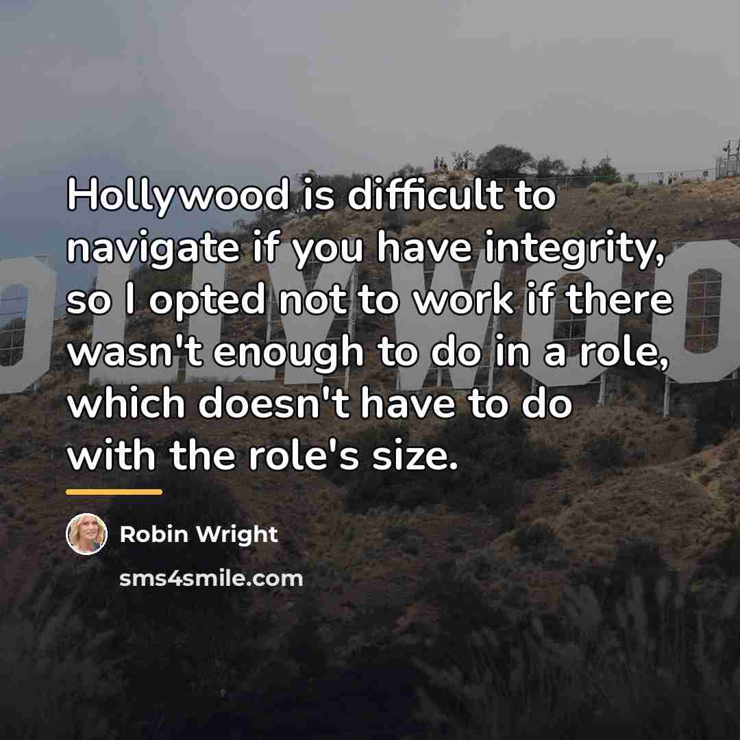 “Hollywood is difficult to navigate if you have integrity, so…” quote by Robin Wright