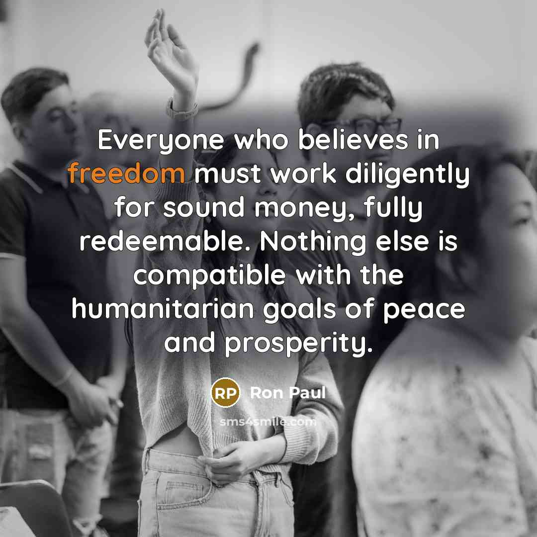 “Everyone who believes in freedom must work diligently for sound…” quote by Ron Paul