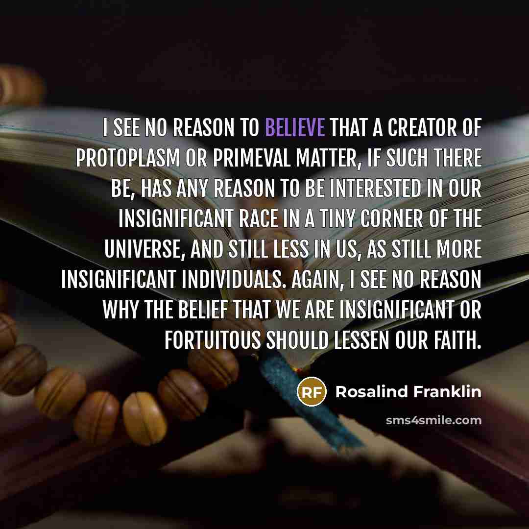 “I see no reason to believe that a creator of…” quote by Rosalind Franklin