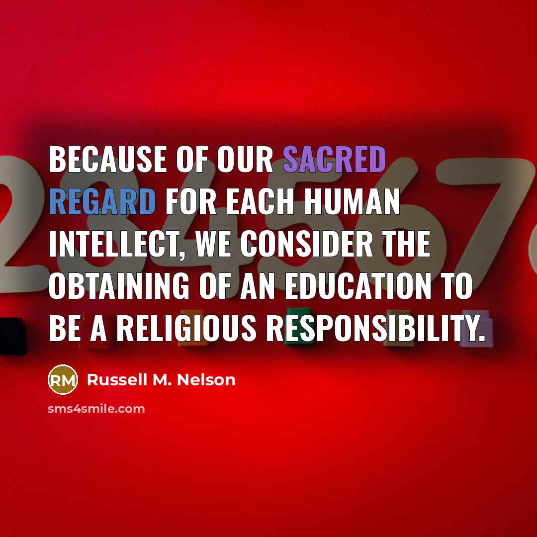 “Because of our sacred regard for each human intellect, we…” quote by Russell M. Nelson