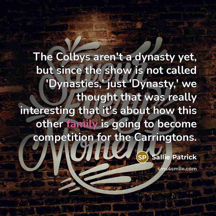 “The Colbys aren't a dynasty yet, but since the show…” quote by Sallie Patrick