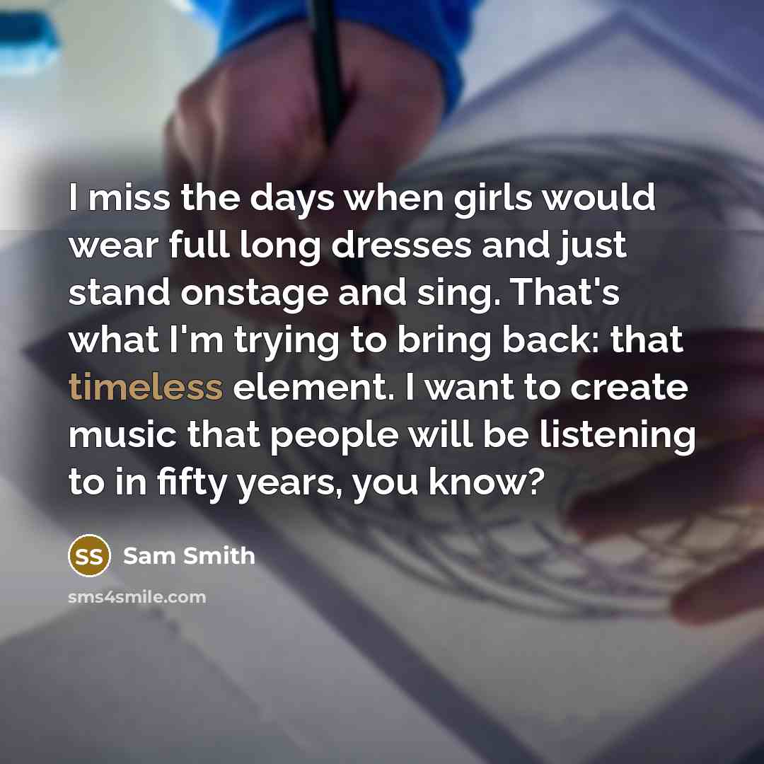 “I miss the days when girls would wear full long…” quote by Sam Smith