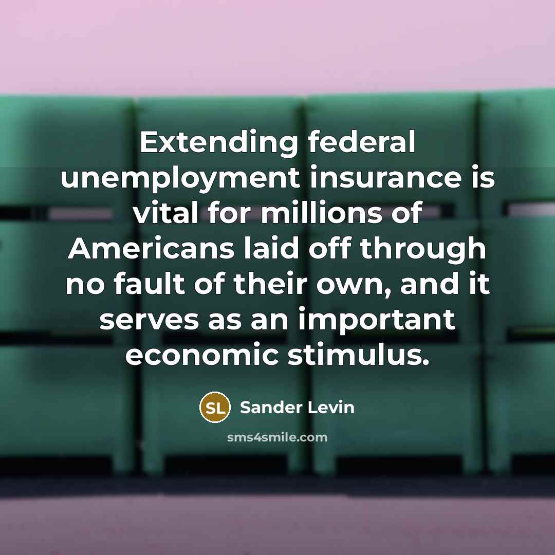 “Extending federal unemployment insurance is vital for millions of Americans…” quote by Sander Levin