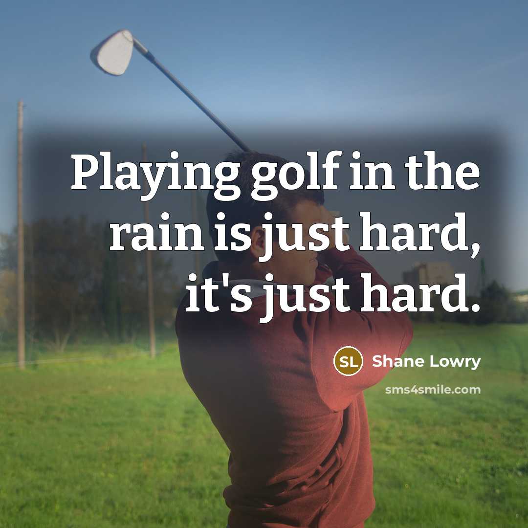 “Playing golf in the rain is just hard, it's just…” quote by Shane Lowry