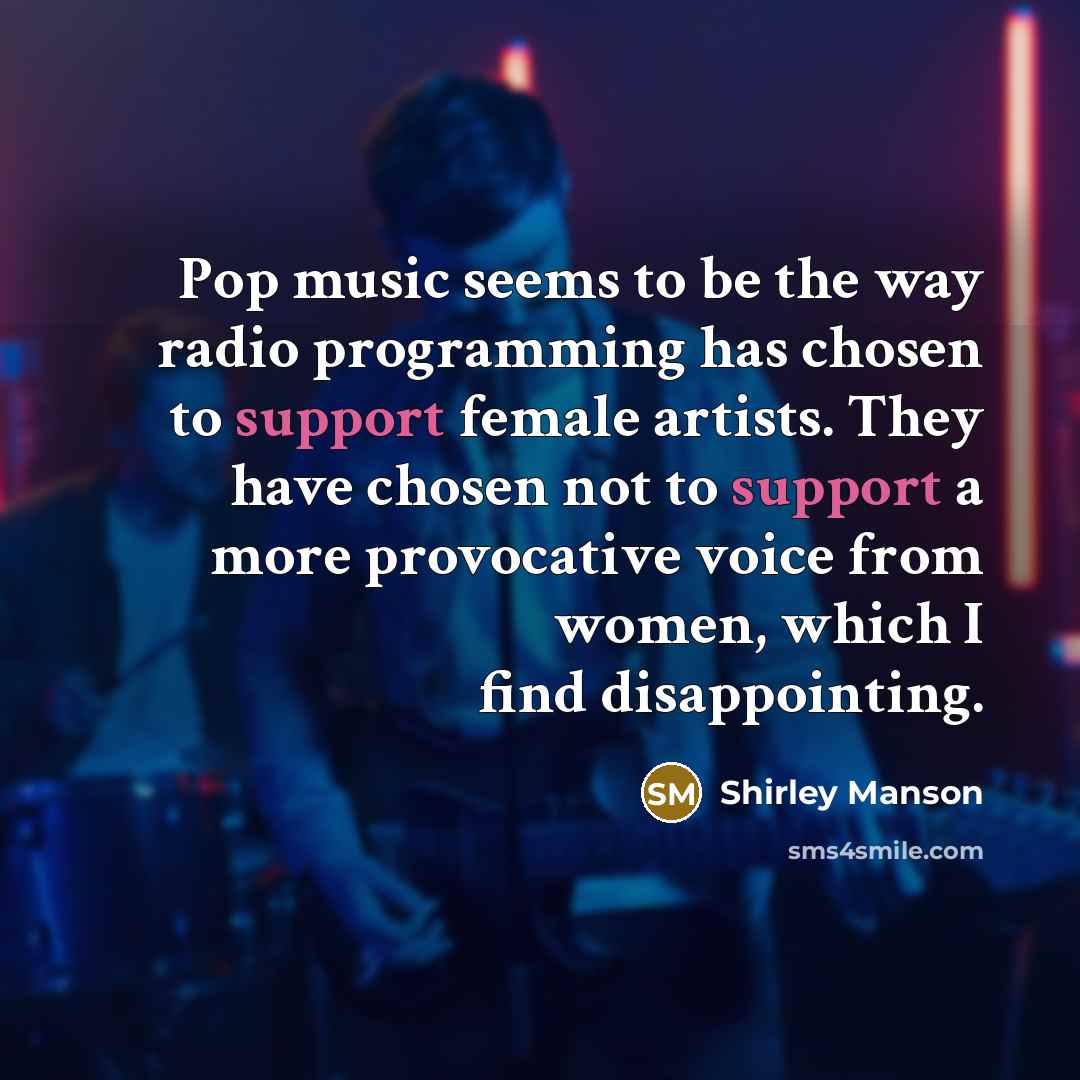 “Pop music seems to be the way radio programming has…” quote by Shirley Manson