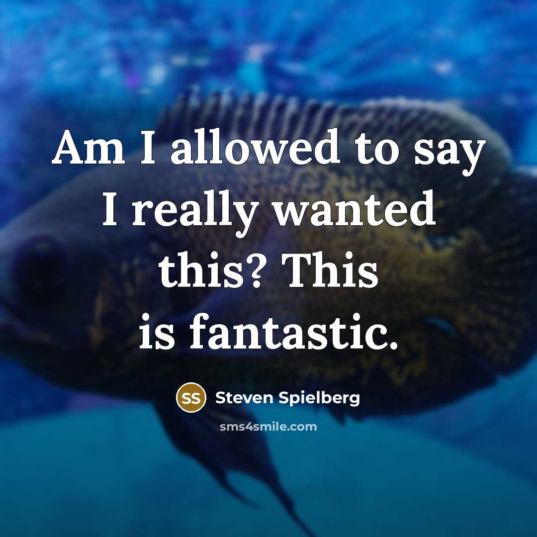 “Am I allowed to say I really wanted this? This…” quote by Steven Spielberg