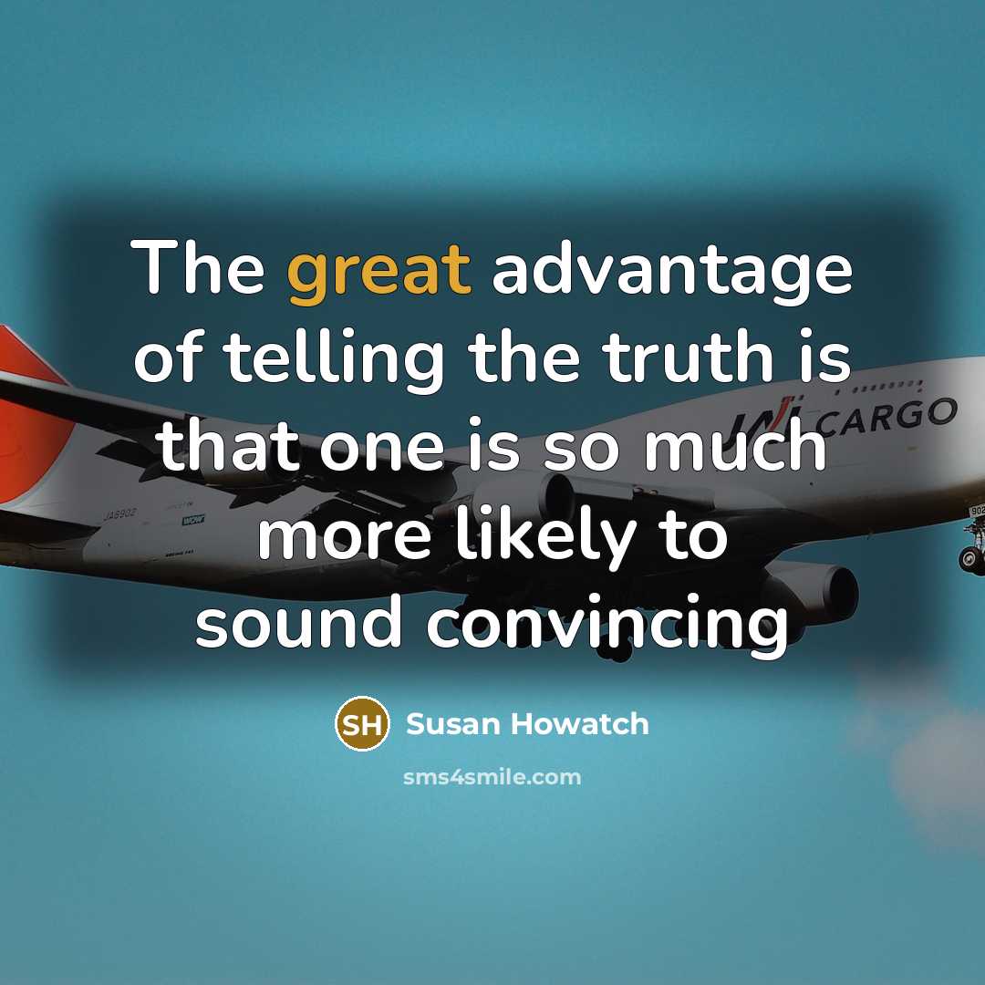 “The great advantage of telling the truth is that one…” quote by Susan Howatch