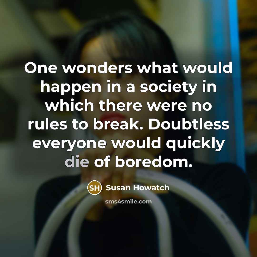 “One wonders what would happen in a society in which…” quote by Susan Howatch