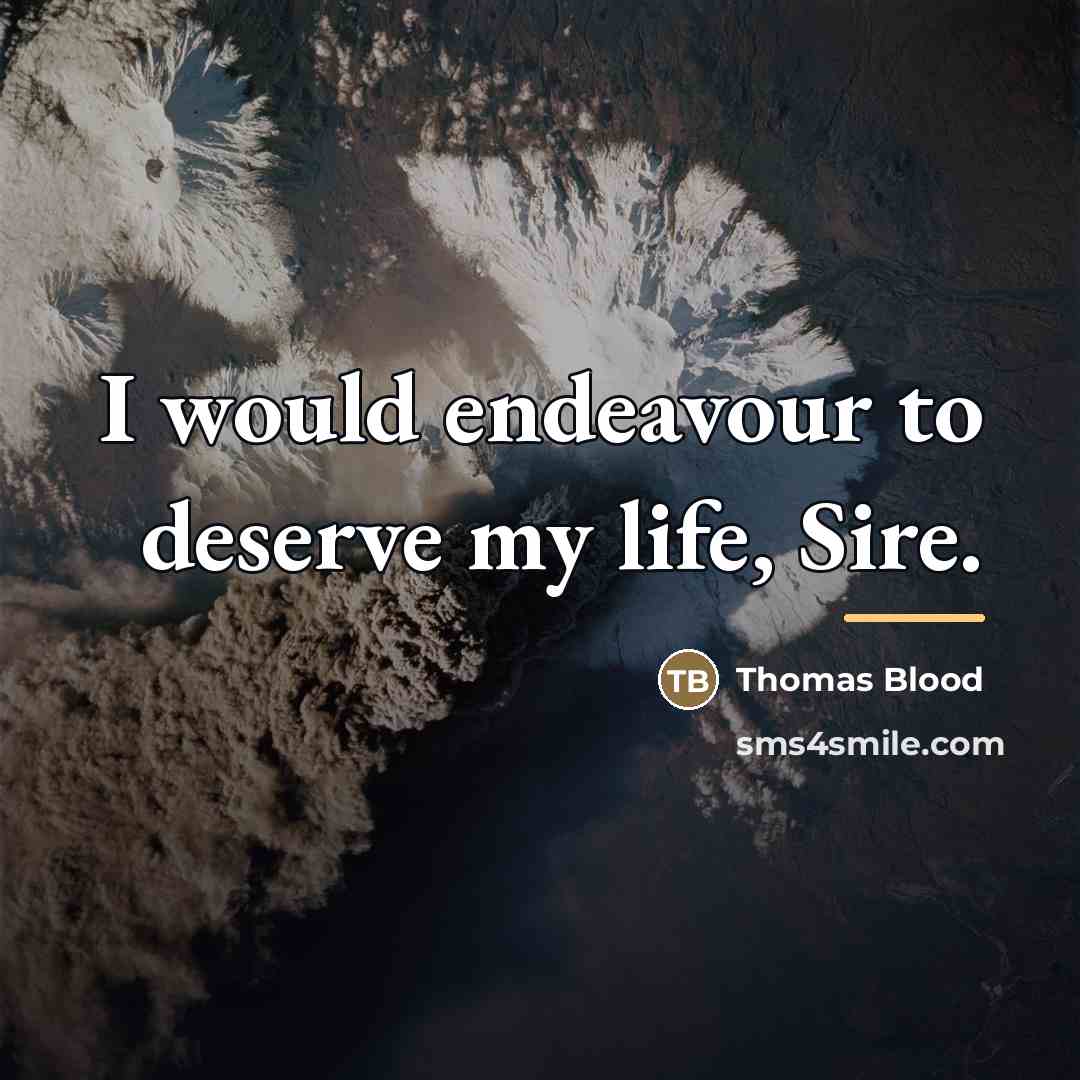 “I would endeavour to deserve my life, Sire.…” quote by Thomas Blood