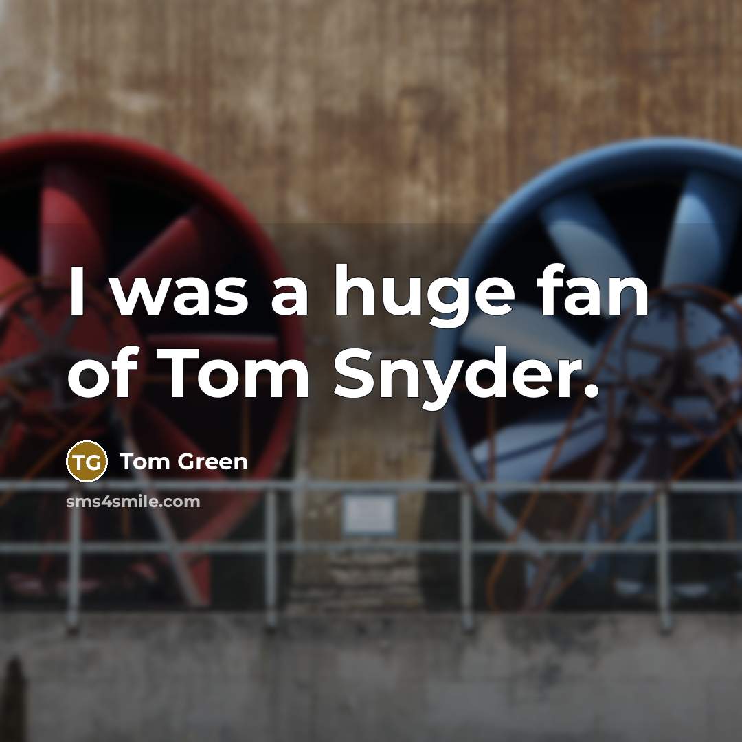“I was a huge fan of Tom Snyder.…” quote by Tom Green