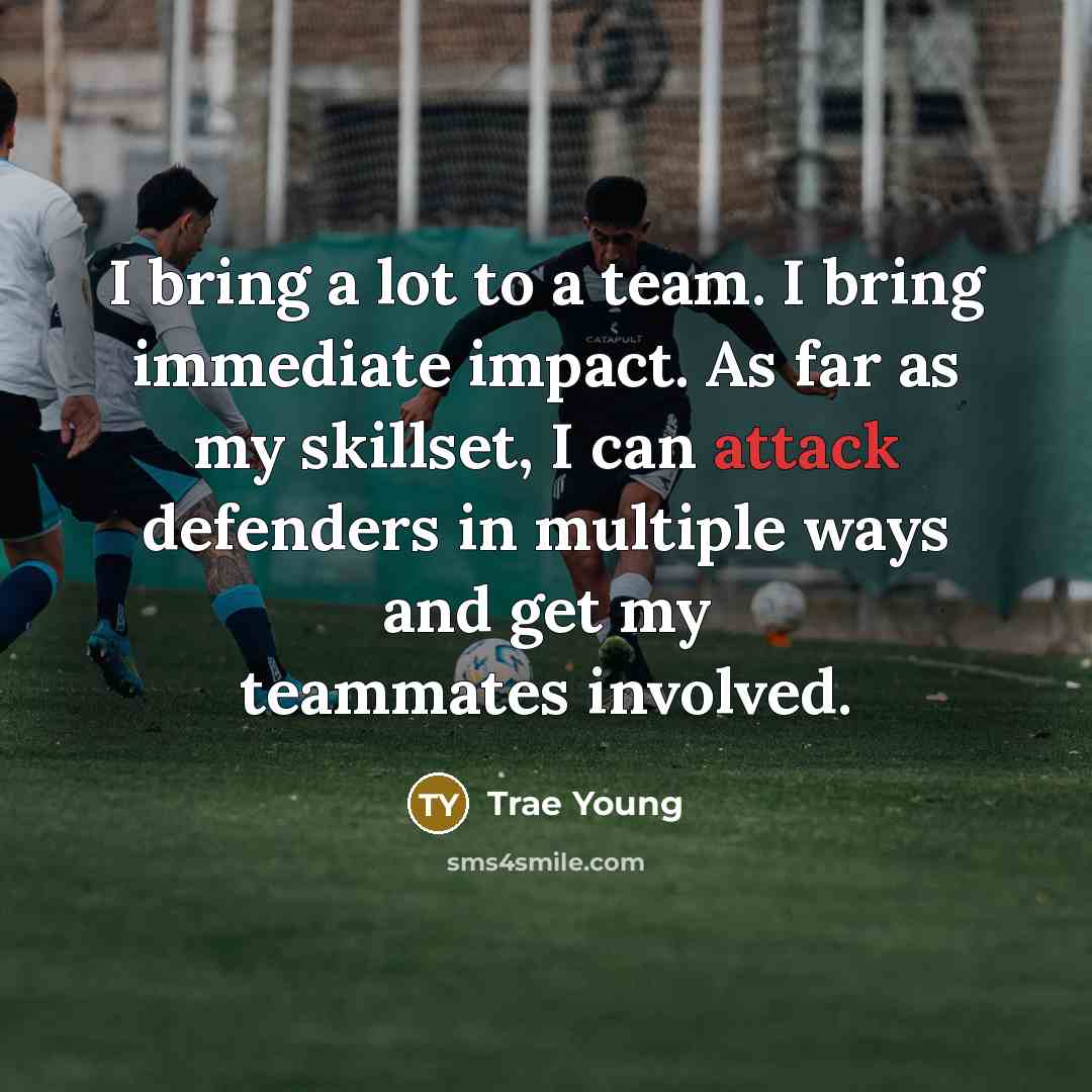 “I bring a lot to a team. I bring immediate…” quote by Trae Young