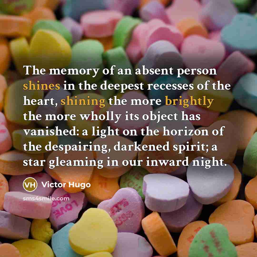 “The memory of an absent person shines in the deepest…” quote by Victor Hugo