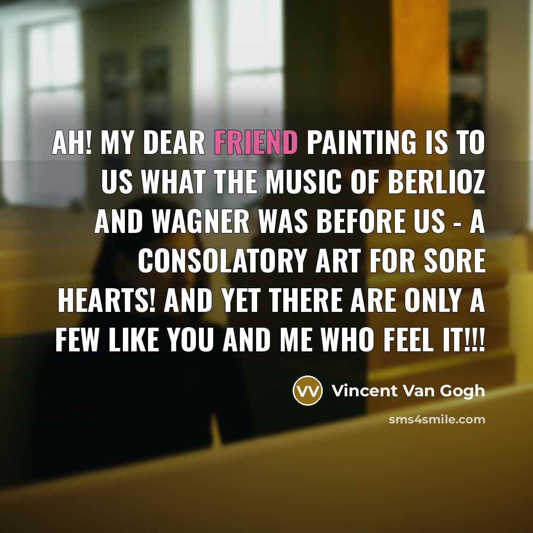 “Ah! My dear friend painting is to us what the…” quote by Vincent Van Gogh