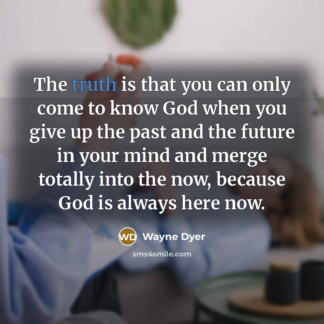 “The truth is that you can only come to know…” quote by Wayne Dyer
