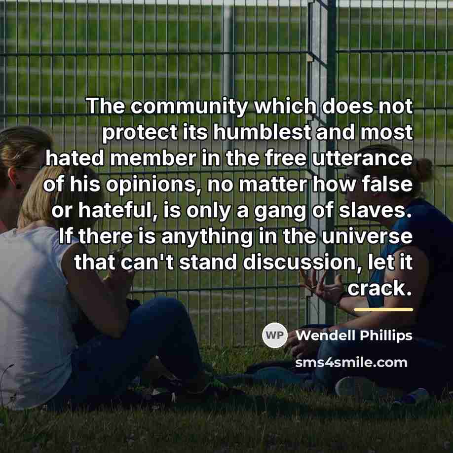 “The community which does not protect its humblest and most…” quote by Wendell Phillips