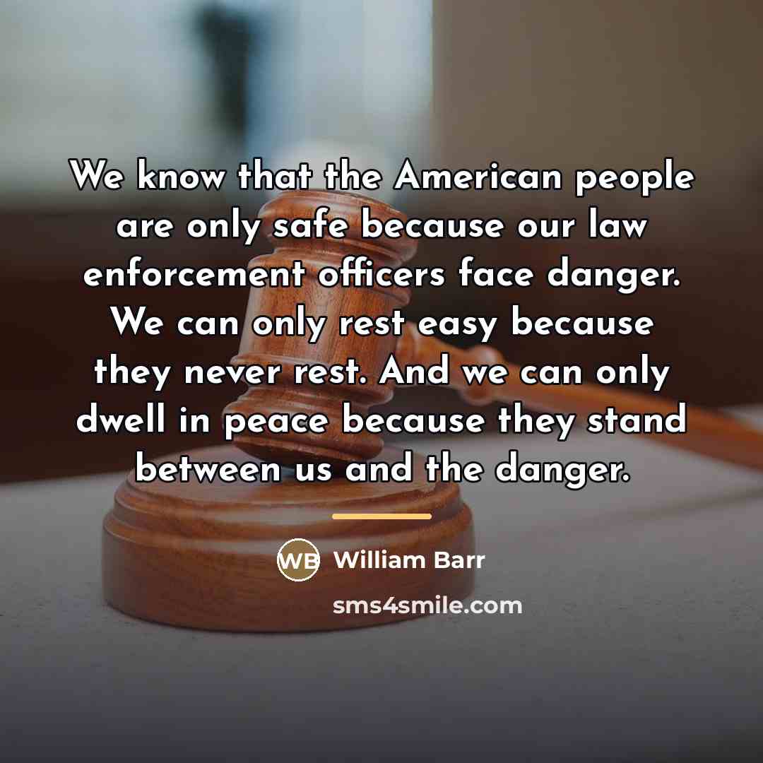 “We know that the American people are only safe because…” quote by William Barr