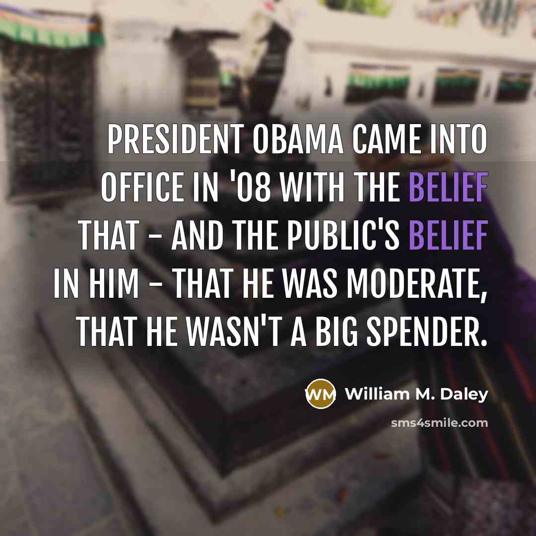 “President Obama came into office in '08 with the belief…” quote by William M. Daley
