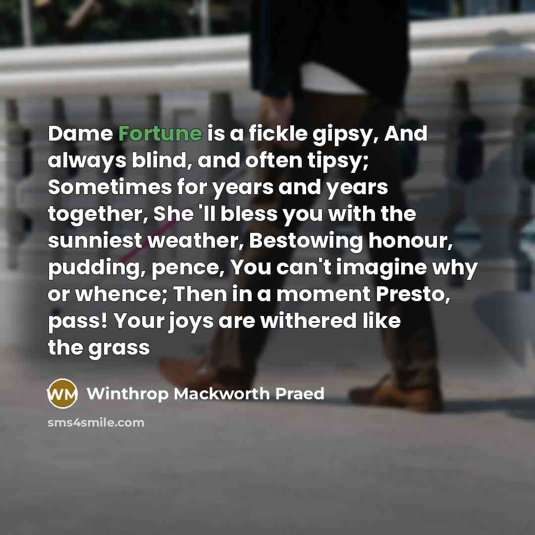 “Dame Fortune is a fickle gipsy, And always blind, and…” quote by Winthrop Mackworth Praed