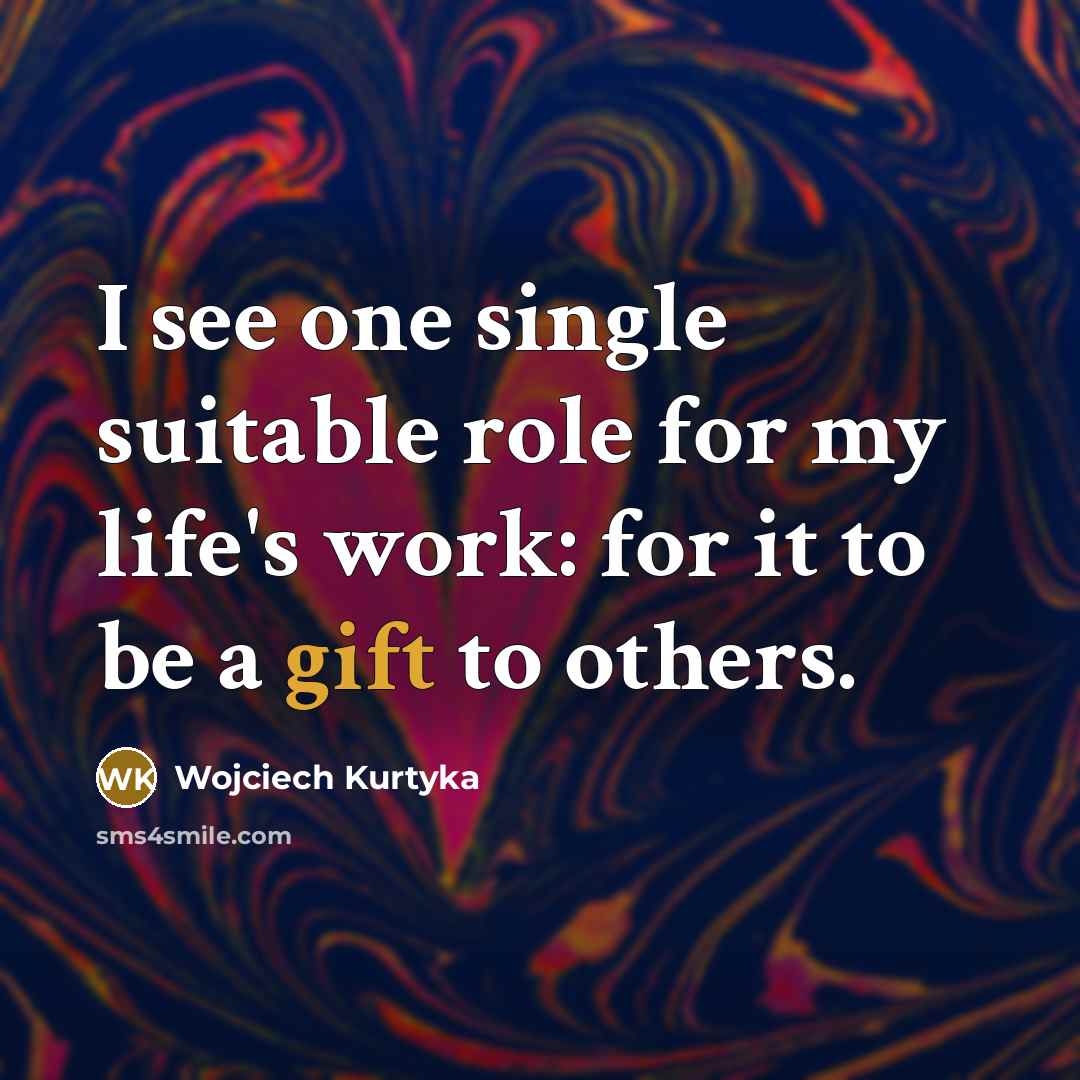 “I see one single suitable role for my life's work:…” quote by Wojciech Kurtyka