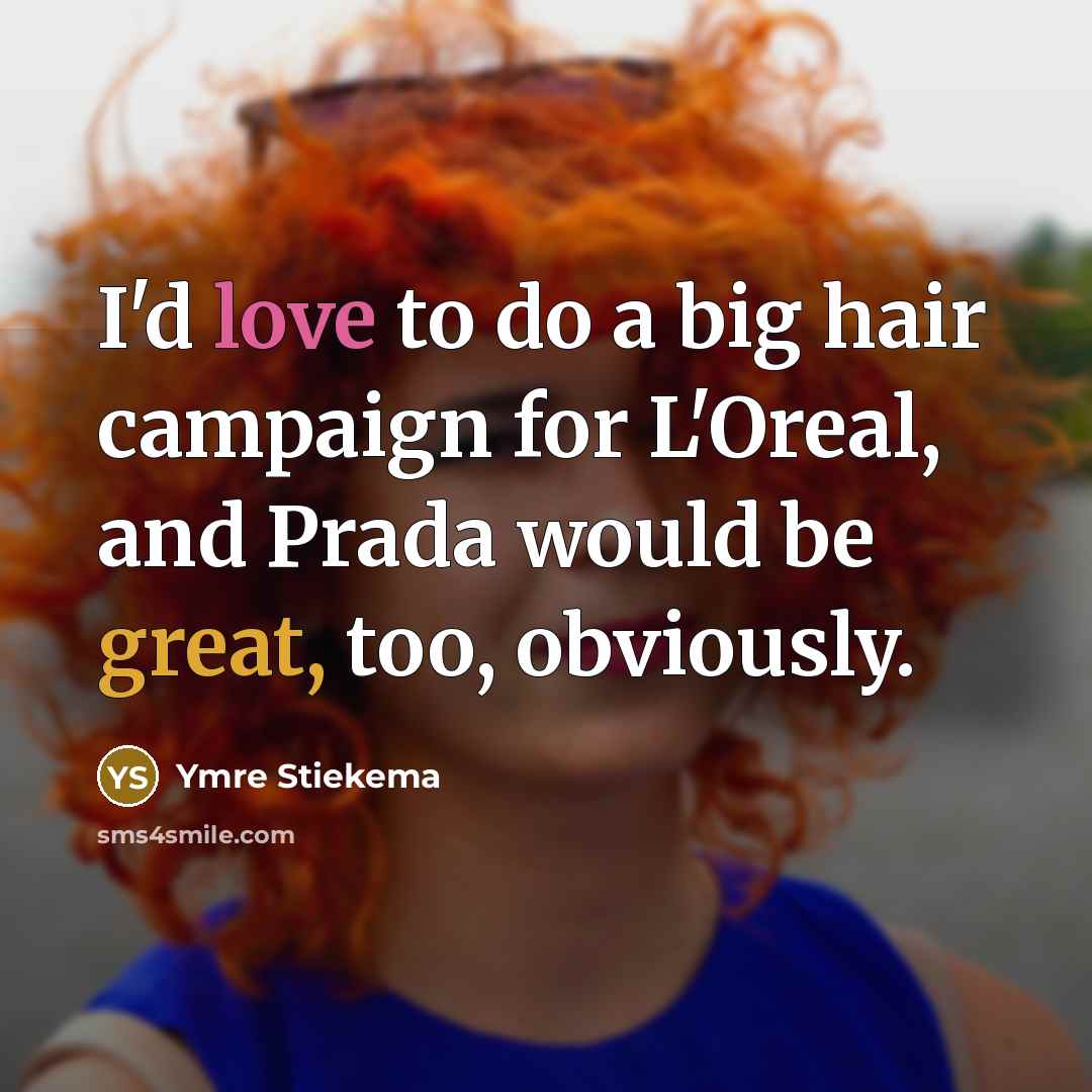 “I'd love to do a big hair campaign for L'Oreal,…” quote by Ymre Stiekema