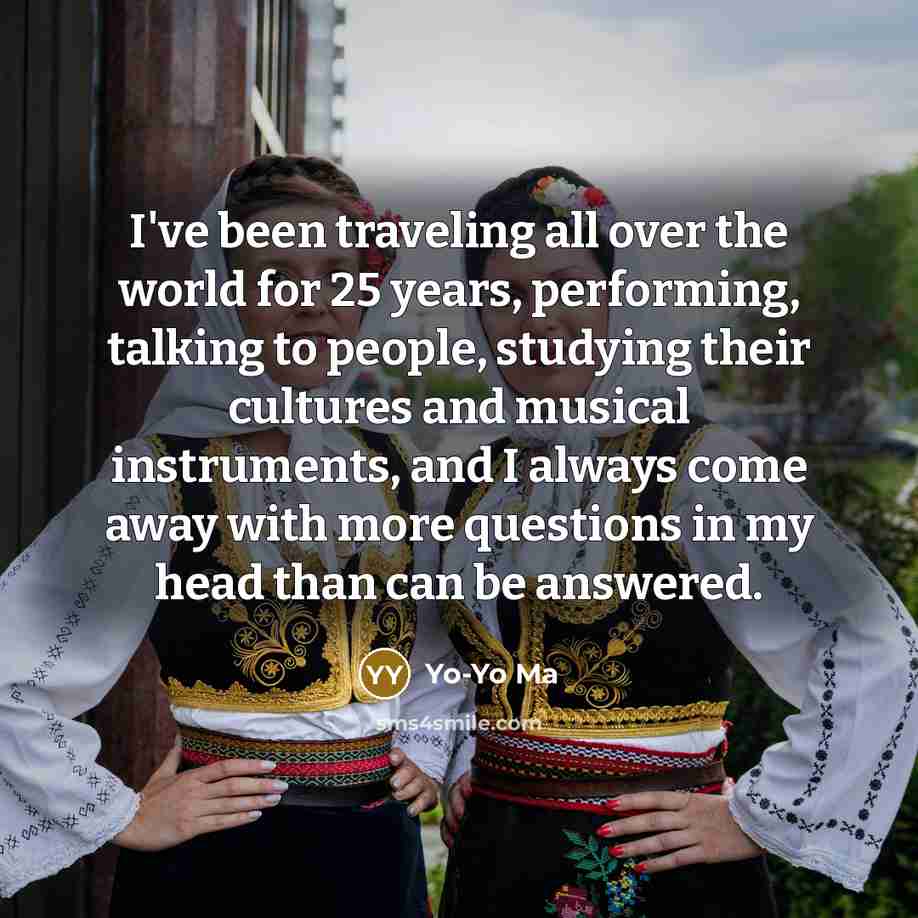 “I've been traveling all over the world for 25 years,…” quote by Yo-Yo Ma