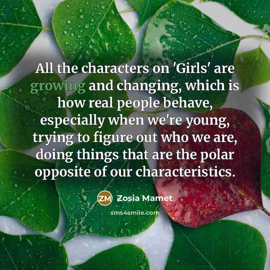 “All the characters on 'Girls' are growing and changing, which…” quote by Zosia Mamet