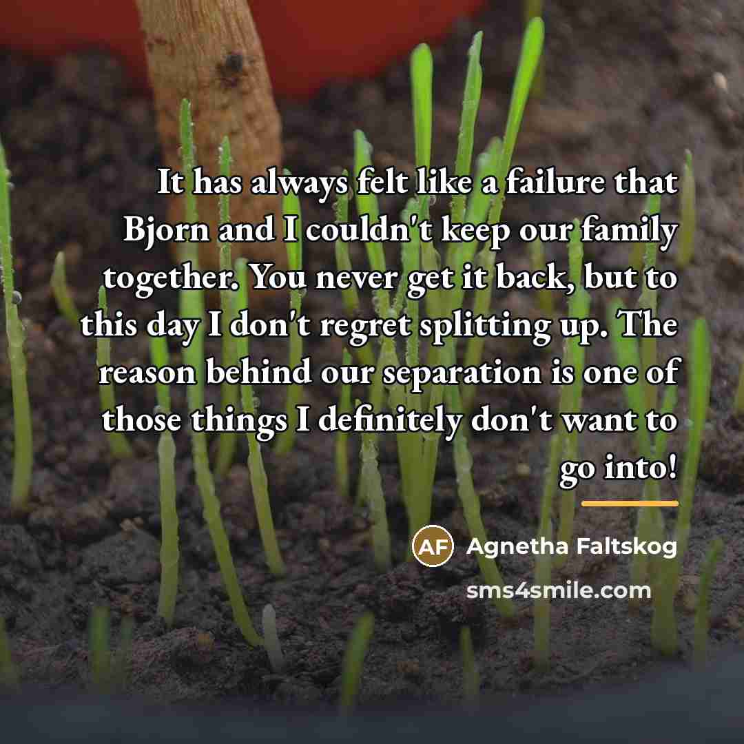 “It has always felt like a failure that Bjorn and…” quote by Agnetha Faltskog