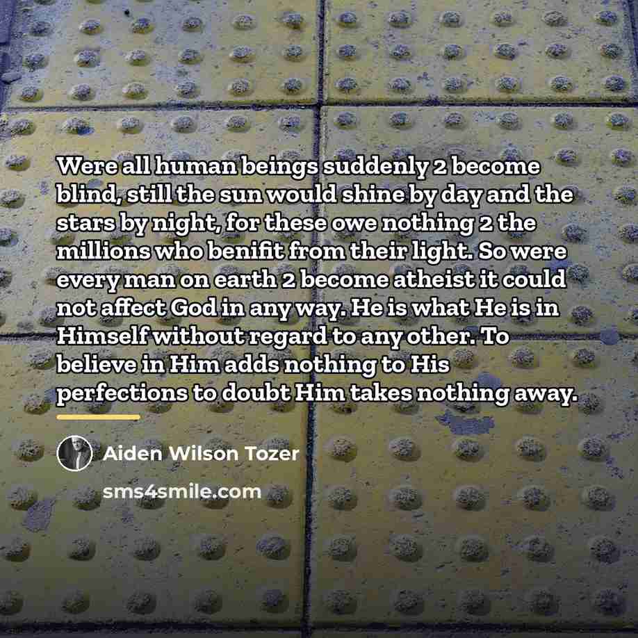 “Were all human beings suddenly 2 become blind, still the…” quote by Aiden Wilson Tozer