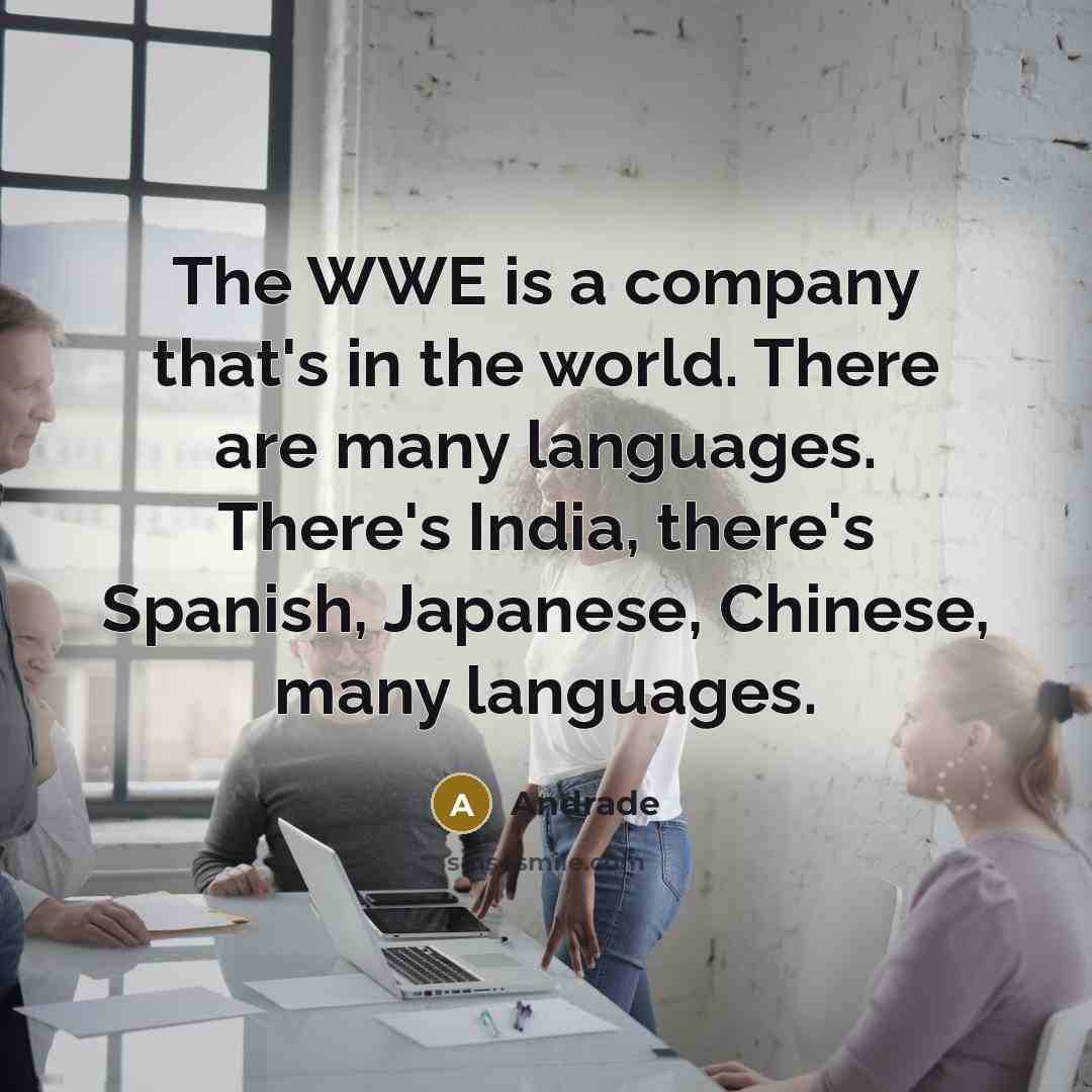 “The WWE is a company that's in the world. There…” quote by Andrade