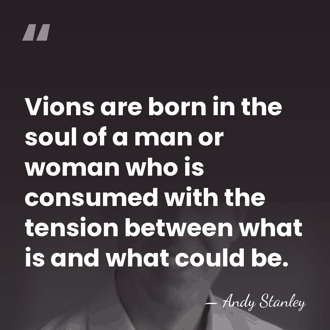 Vions are born in the soul of a man or woman who&hellip; - Andy Stanley