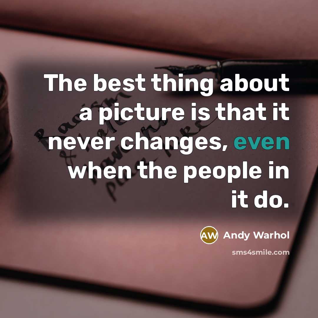“The best thing about a picture is that it never…” quote by Andy Warhol