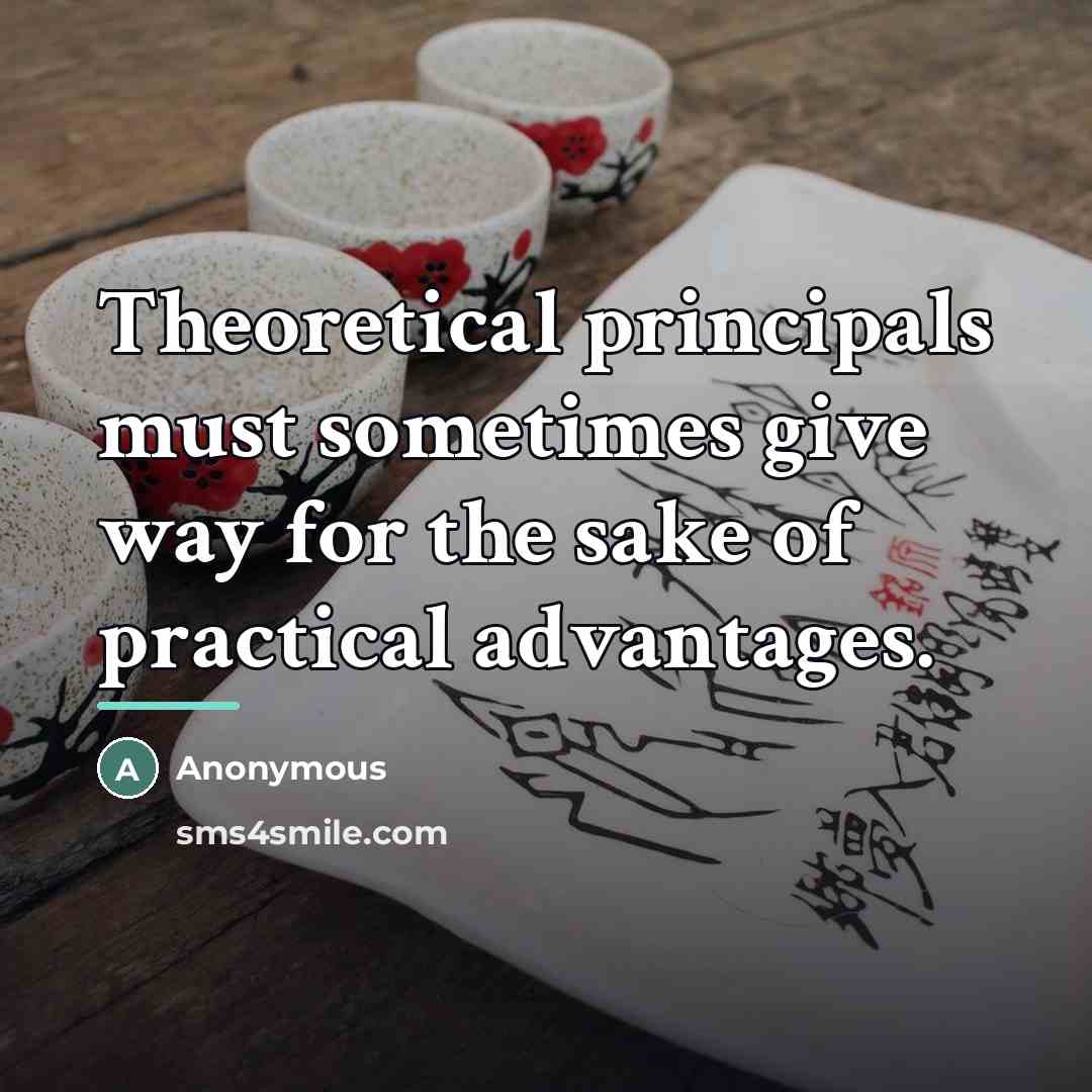 “Theoretical principals must sometimes give way for the sake of…” quote by Anonymous