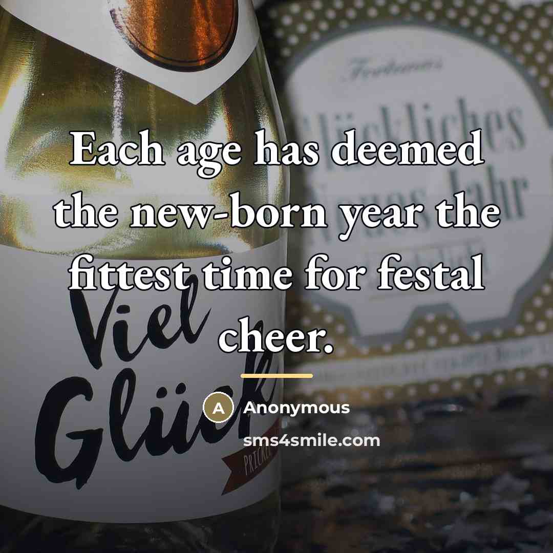 “Each age has deemed the new-born year the fittest time…” quote by Anonymous