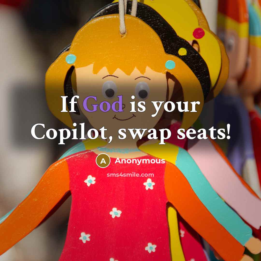 “If God is your Copilot, swap seats!…” quote by Anonymous