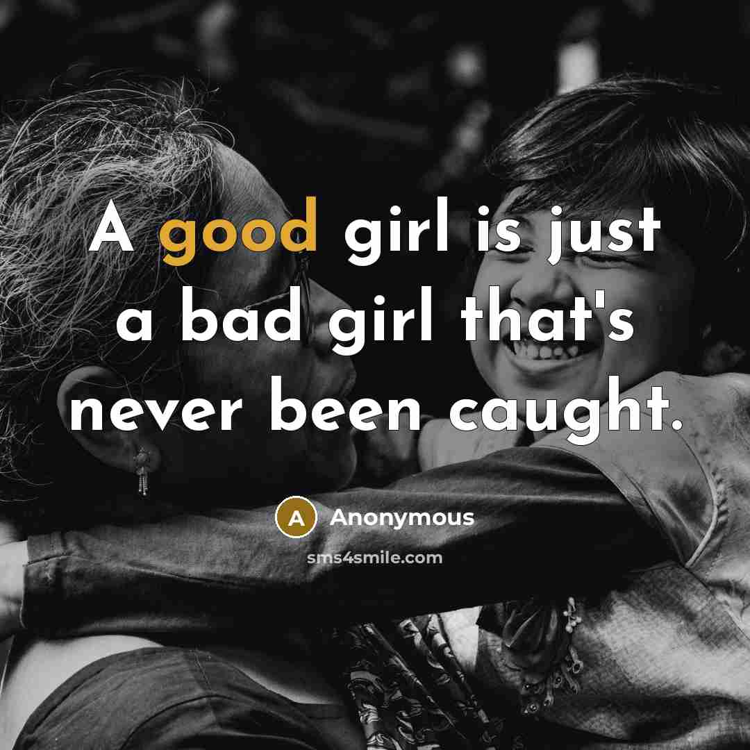 “A good girl is just a bad girl that's never…” quote by Anonymous
