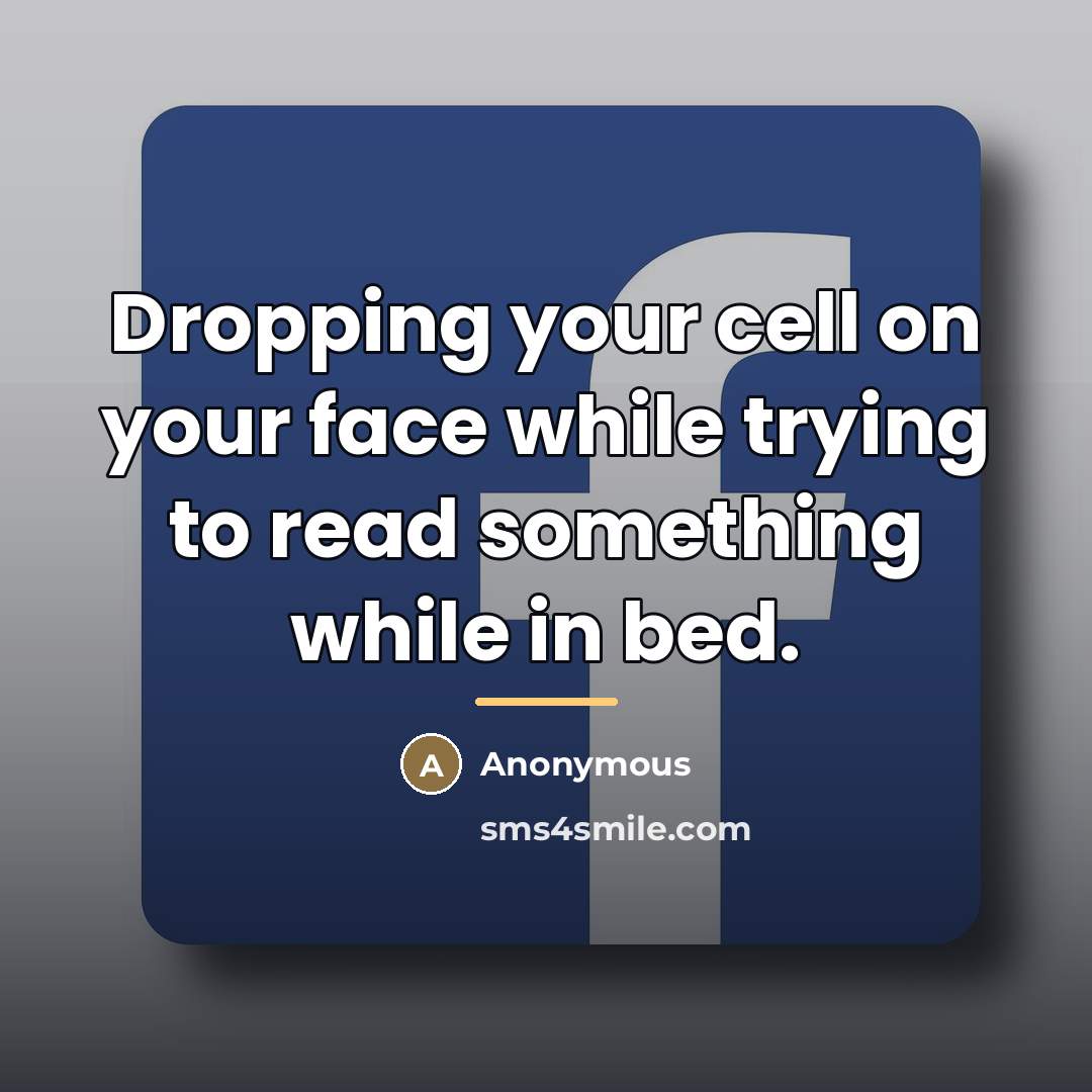 “Dropping your cell on your face while trying to read…” quote by Anonymous