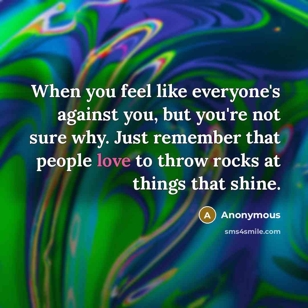 “When you feel like everyone's against you, but you're not…” quote by Anonymous