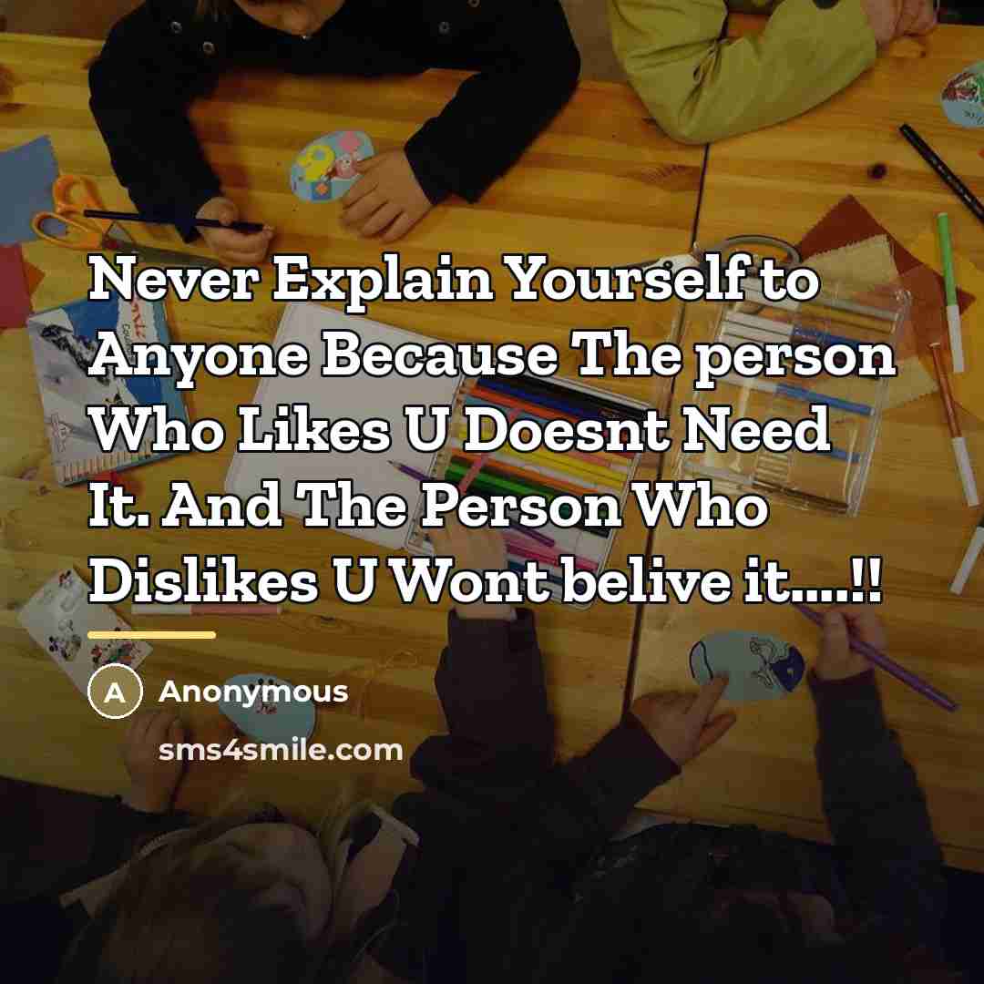 “Never Explain Yourself to Anyone Because The person Who Likes…” quote by Anonymous
