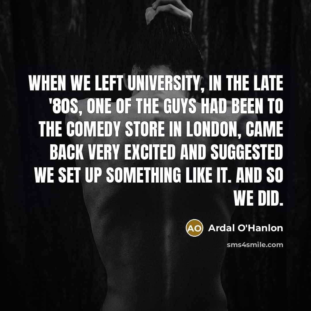 “When we left university, in the late '80s, one of…” quote by Ardal O'Hanlon