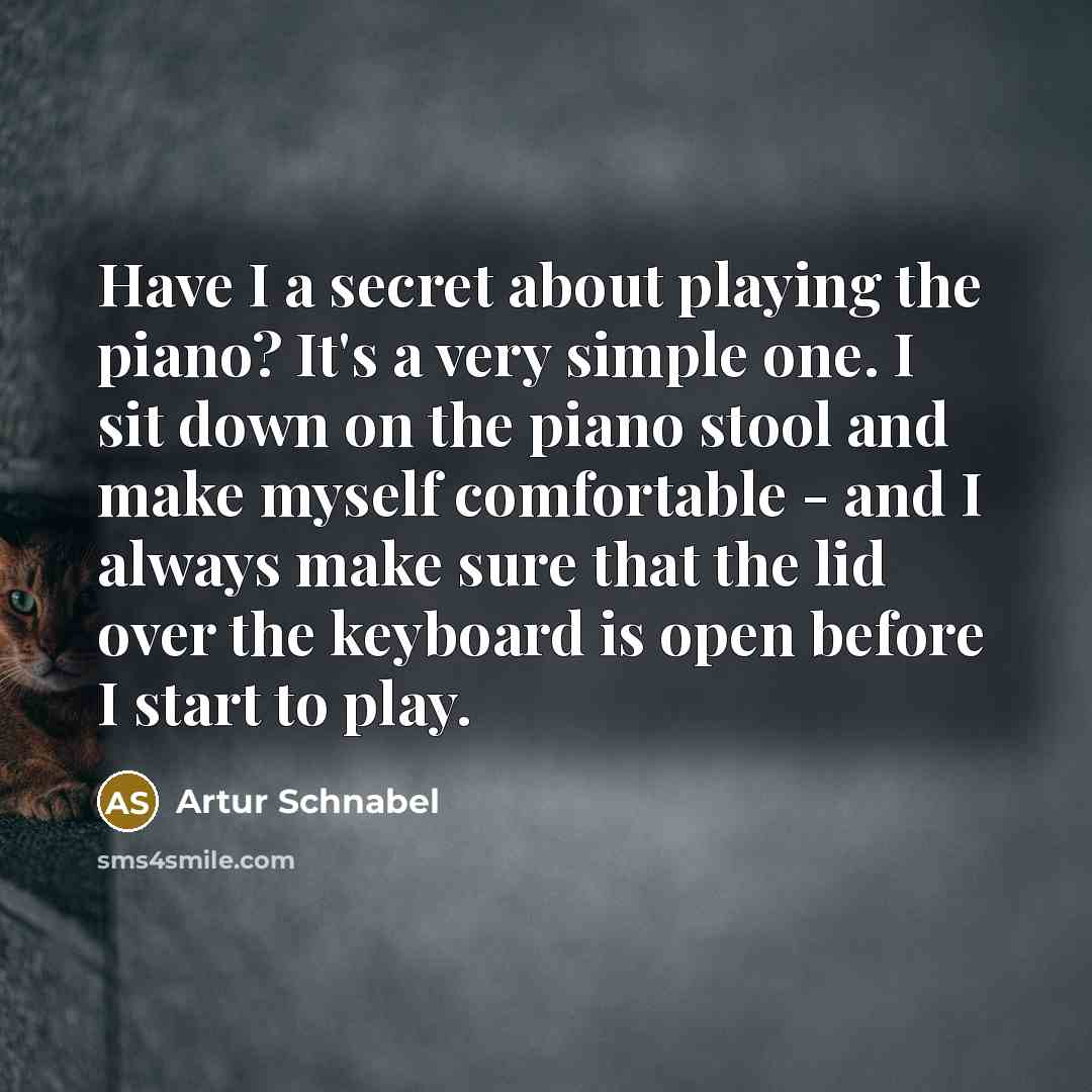 “Have I a secret about playing the piano? It's a…” quote by Artur Schnabel