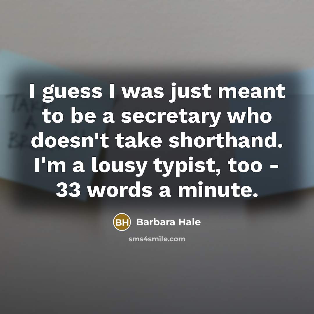 “I guess I was just meant to be a secretary…” quote by Barbara Hale