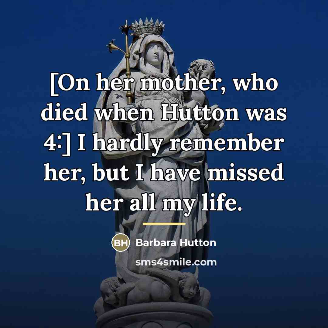 “[On her mother, who died when Hutton was 4:] I…” quote by Barbara Hutton