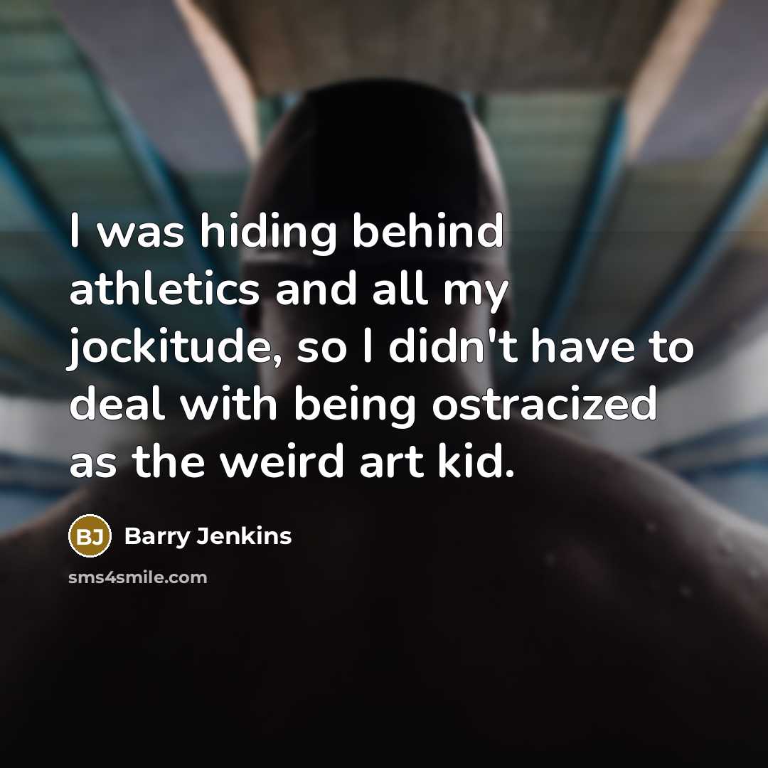 “I was hiding behind athletics and all my jockitude, so…” quote by Barry Jenkins
