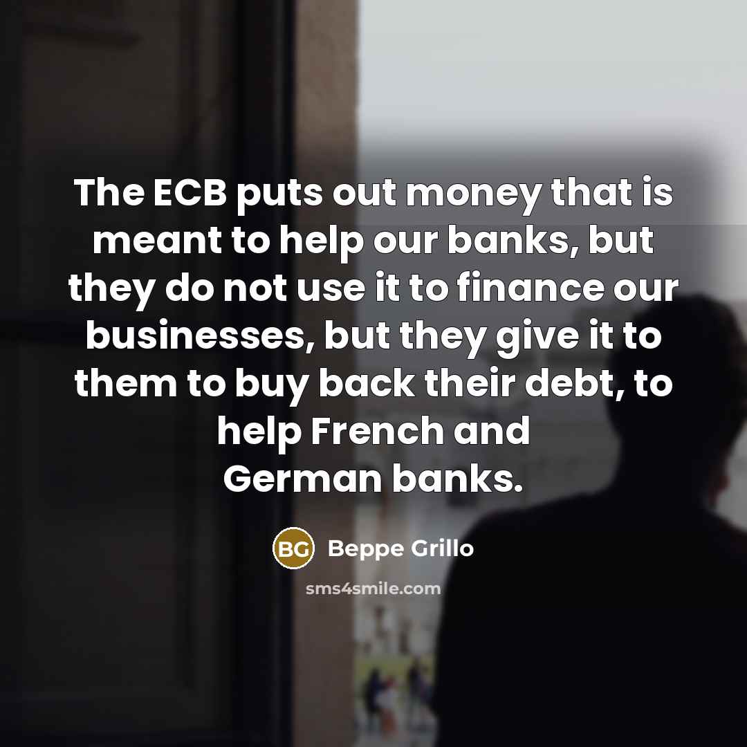 “The ECB puts out money that is meant to help…” quote by Beppe Grillo