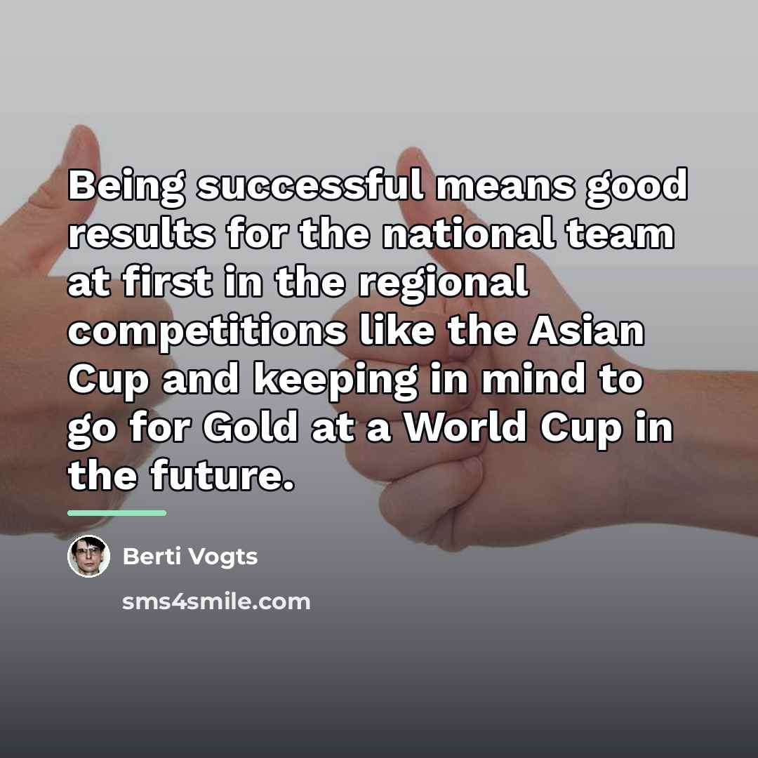 “Being successful means good results for the national team at…” quote by Berti Vogts